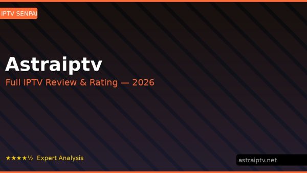 Astraiptv Review 2026 — Channels, Pricing & Honest Rating