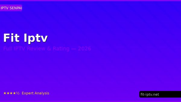 Fit Iptv Review 2026 — Channels, Pricing & Honest Rating