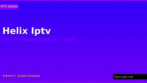 Helix Iptv Review 2026 — Channels, Pricing & Honest Rating