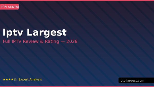 Iptv Largest Review 2026 — Channels, Pricing & Honest Rating
