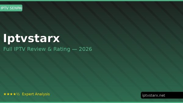 Iptvstarx Review 2026 — Channels, Pricing & Honest Rating