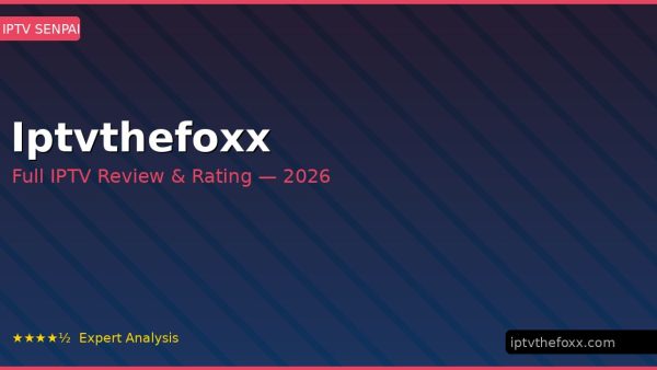 Iptvthefoxx Review 2026 — Channels, Pricing & Honest Rating