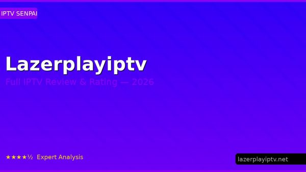 Lazerplayiptv Review 2026 — Channels, Pricing & Honest Rating