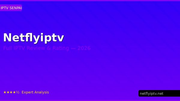Netflyiptv Review 2026 — Channels, Pricing & Honest Rating