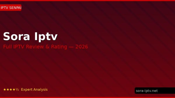 Sora Iptv Review 2026 — Channels, Pricing & Honest Rating