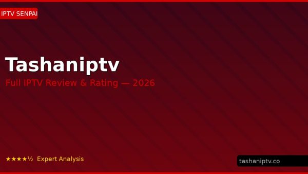 Tashaniptv Review 2026 — Channels, Pricing & Honest Rating