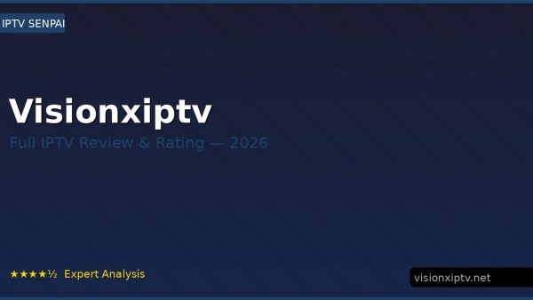 Visionxiptv Review 2026 — Channels, Pricing & Honest Rating